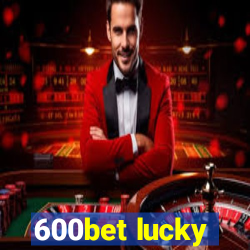 600bet lucky